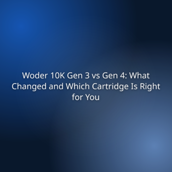 Woder 10K Gen 3 vs Gen 4: What Changed and Which Cartridge Is Right for You